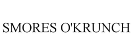 SMORES O'KRUNCH trademark