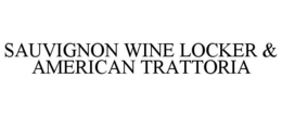 SAUVIGNON WINE LOCKER & AMERICAN TRATTORIA trademark