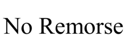 NO REMORSE trademark