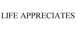 LIFE APPRECIATES trademark