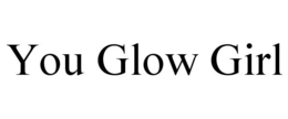 YOU GLOW GIRL trademark