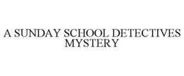 A SUNDAY SCHOOL DETECTIVES MYSTERY trademark