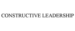 CONSTRUCTIVE LEADERSHIP trademark