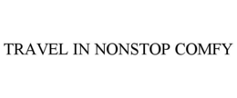 TRAVEL IN NONSTOP COMFY trademark