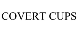 COVERT CUPS trademark