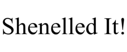 SHENELLED IT! trademark