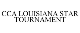 CCA LOUISIANA STAR TOURNAMENT trademark