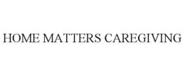 HOME MATTERS CAREGIVING trademark