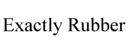 EXACTLY RUBBER trademark