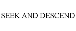 SEEK AND DESCEND trademark
