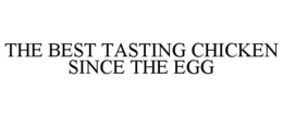 THE BEST TASTING CHICKEN SINCE THE EGG trademark