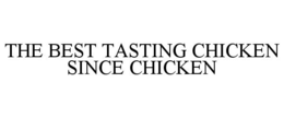 THE BEST TASTING CHICKEN SINCE CHICKEN trademark