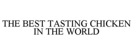 THE BEST TASTING CHICKEN IN THE WORLD trademark