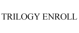TRILOGY ENROLL trademark
