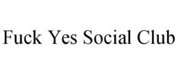 FUCK YES SOCIAL CLUB trademark