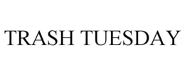 TRASH TUESDAY trademark