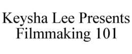 KEYSHA LEE PRESENTS FILMMAKING 101 trademark