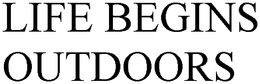 LIFE BEGINS OUTDOORS trademark