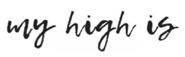 MY HIGH IS trademark