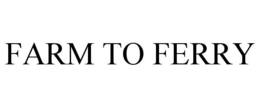 FARM TO FERRY trademark