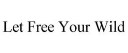LET FREE YOUR WILD trademark