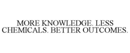 MORE KNOWLEDGE. LESS CHEMICALS. BETTER OUTCOMES. trademark