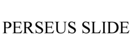 PERSEUS SLIDE trademark