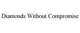 DIAMONDS WITHOUT COMPROMISE trademark