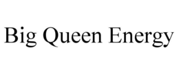 BIG QUEEN ENERGY trademark