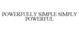 POWERFULLY SIMPLE SIMPLY POWERFUL trademark