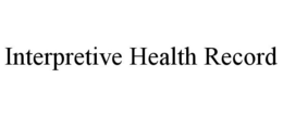 INTERPRETIVE HEALTH RECORD trademark