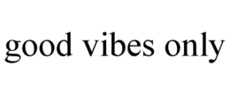 GOOD VIBES ONLY trademark
