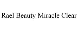 RAEL BEAUTY MIRACLE CLEAR trademark