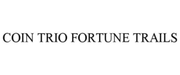 COIN TRIO FORTUNE TRAILS trademark