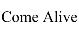COME ALIVE trademark