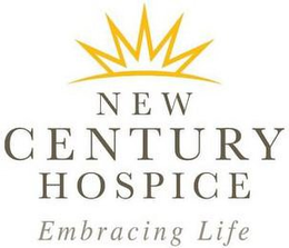 NEW CENTURY HOSPICE EMBRACING LIFE trademark