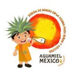 BEBIDA DE DIOSES EN LA TIERRA PARA NIÑOS Y ADULTOS AGUAMIEL MÉXICO LECHE AZTECA trademark