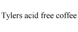 TYLERS ACID FREE COFFEE trademark
