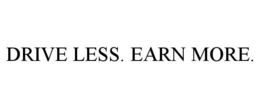 DRIVE LESS. EARN MORE. trademark