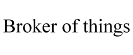 BROKER OF THINGS trademark