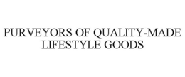 PURVEYORS OF QUALITY-MADE LIFESTYLE GOODS trademark