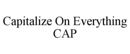 CAPITALIZE ON EVERYTHING CAP trademark