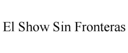 EL SHOW SIN FRONTERAS trademark