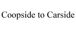 COOPSIDE TO CARSIDE trademark