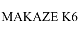 MAKAZE K6 trademark