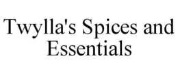 TWYLLA'S SPICES AND ESSENTIALS trademark
