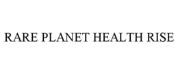 RARE PLANET HEALTH RISE trademark