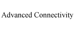 ADVANCED CONNECTIVITY trademark