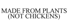MADE FROM PLANTS (NOT CHICKENS) trademark