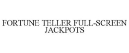 FORTUNE TELLER FULL-SCREEN JACKPOTS trademark